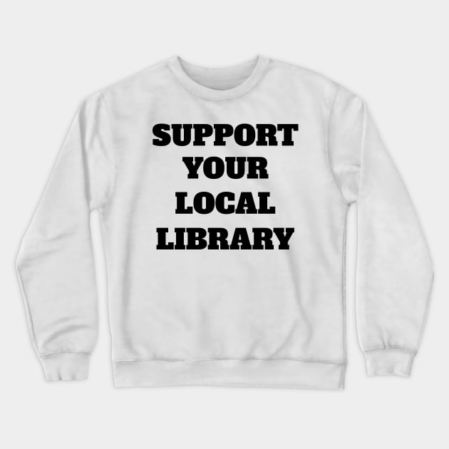 Support Your Local Library Crewneck Sweatshirt by Rich McRae